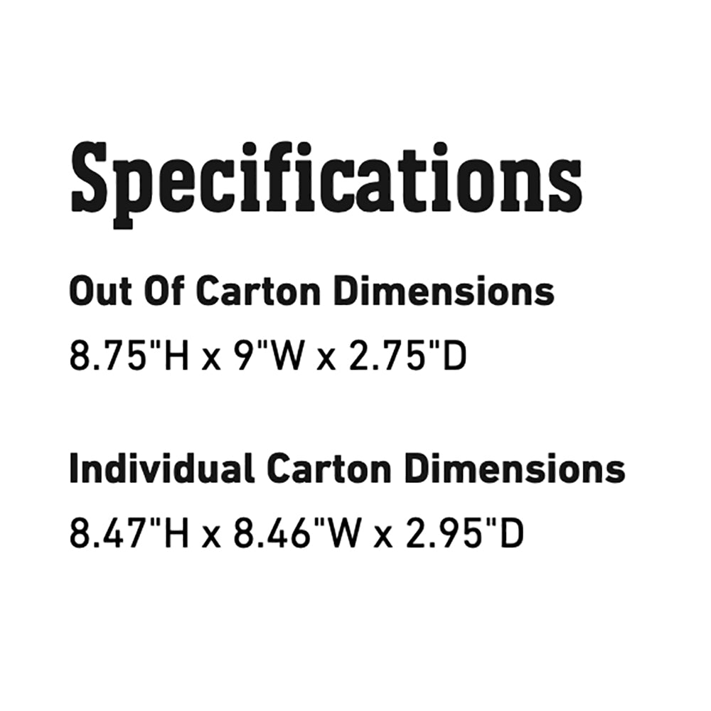 Specifications: 8.75 H x 9 W x 2.75 D; carton 8.47 x 8.46 x 2.95
