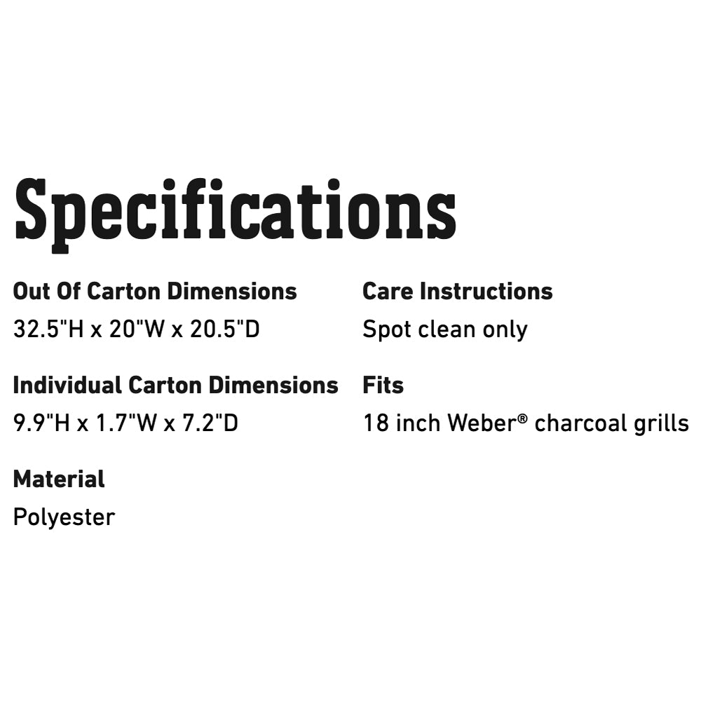 Grill cover specs: 32.5H x 20W x 20.5D in, spot clean only